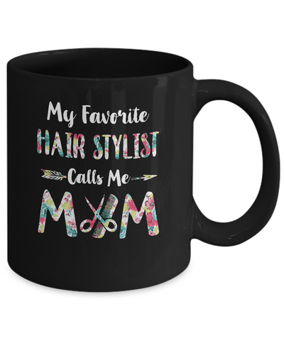 Floral My Favorite Hair Stylist Calls Me Mom Mothers Day Gift Mug Coffee Mug | Teecentury.com