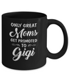 Only Great Moms Get Promoted To Gigi Mothers Day Mug Coffee Mug | Teecentury.com