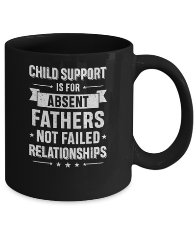 Child Support Is For Absent Fathers Mug Coffee Mug | Teecentury.com