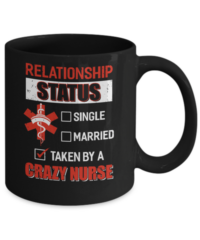 Relationship Status Single Married Taken By A Crazy Nurse Mug Coffee Mug | Teecentury.com