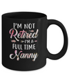 I'm Not Retired I'm A Full Time Nanny Mothers Day Mug Coffee Mug | Teecentury.com