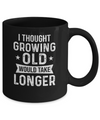 I Thought Growing Old Would Take Longer Funny Old Man Mug Coffee Mug | Teecentury.com