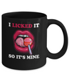 I Licked It So It's Mine Mug Coffee Mug | Teecentury.com