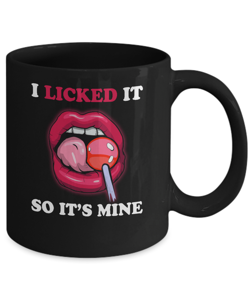 I Licked It So It's Mine Mug Coffee Mug | Teecentury.com