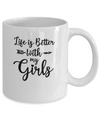 Life Is Better With My Girls Mug Coffee Mug | Teecentury.com