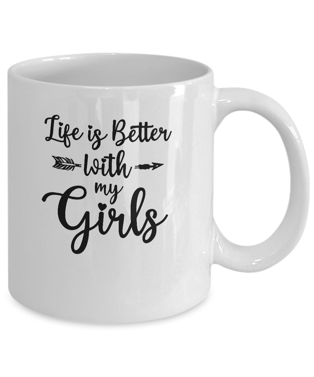 Life Is Better With My Girls Mug Coffee Mug | Teecentury.com