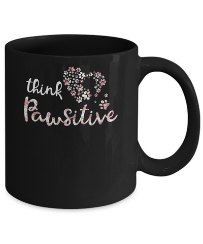 Think Pawsitive Paw Dog Cat Gifts Mug Coffee Mug | Teecentury.com