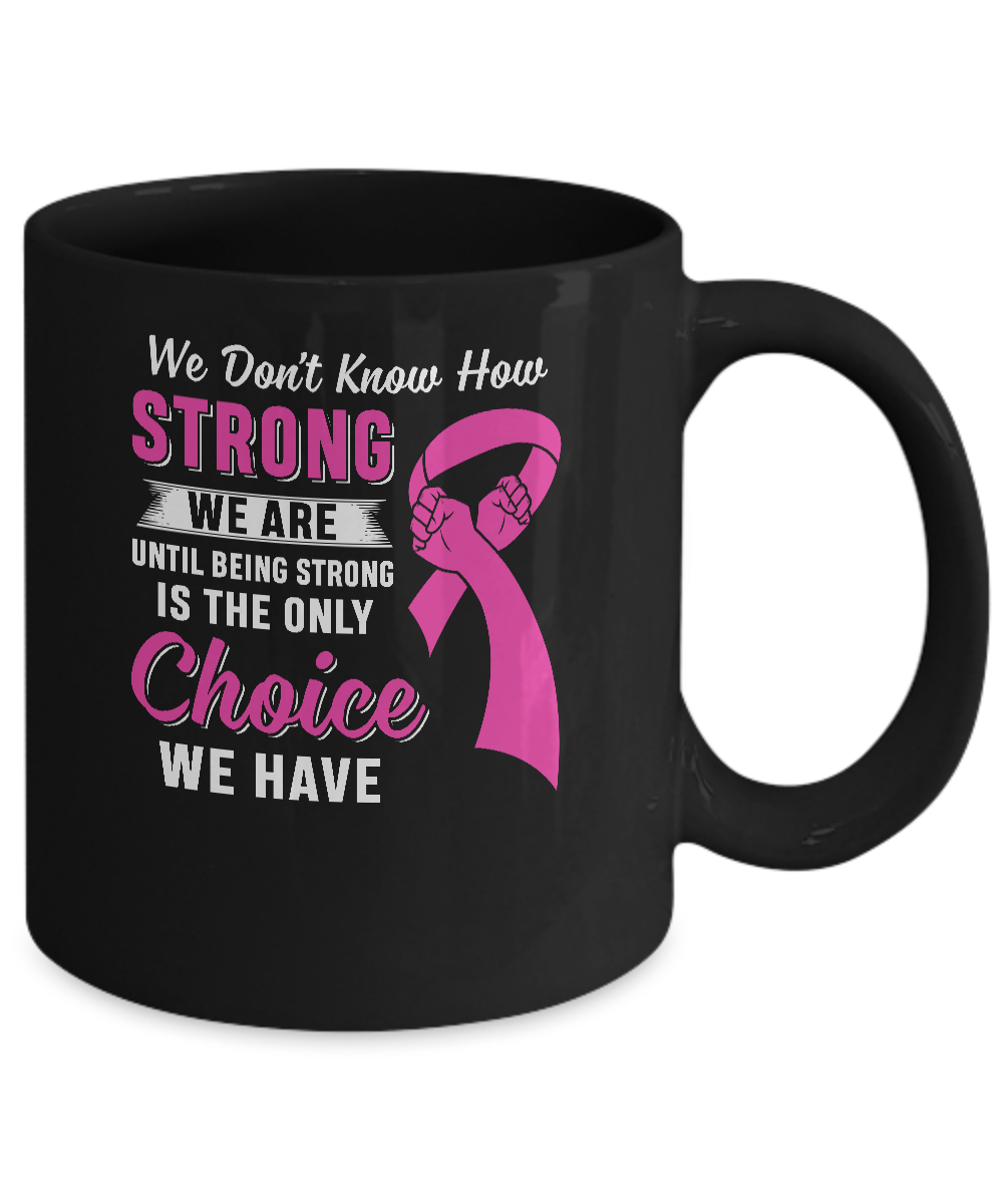 Being Strong Choice Pink Ribbon Breast Cancer Mug Coffee Mug | Teecentury.com