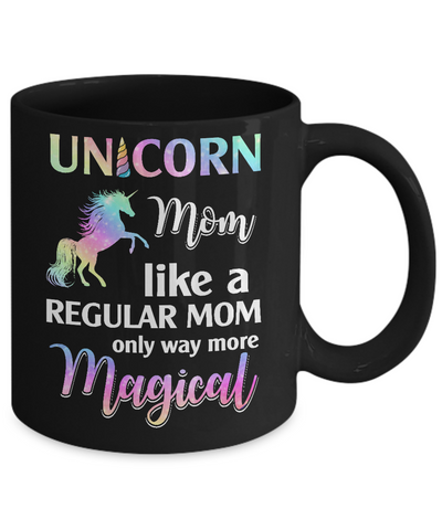 Unicorn Mom Like A Regular Mom Birthday Gift Mothers Day Mug Coffee Mug | Teecentury.com