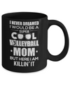 Never Dreamed I Would Be A Cool Volleyball Mom Mothers Day Mug Coffee Mug | Teecentury.com