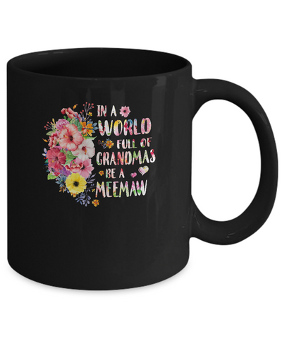 In A World Full Of Grandmas Be A Meemaw Gifts Floral Flower Mug Coffee Mug | Teecentury.com