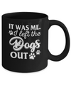 It Was Me I Let The Dogs Out Mug Coffee Mug | Teecentury.com