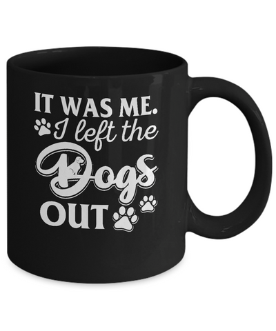It Was Me I Let The Dogs Out Mug Coffee Mug | Teecentury.com