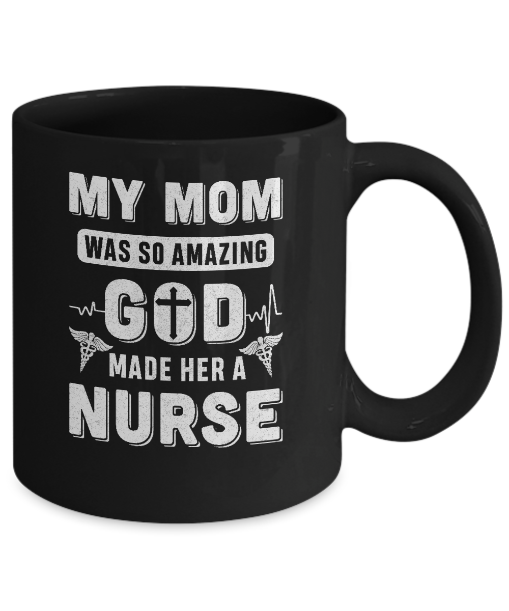 My Mom Was So Amazing God Make Her A Nurse Mug Coffee Mug | Teecentury.com