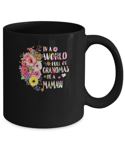 In A World Full Of Grandmas Be A Mamaw Gifts Floral Flower Mug Coffee Mug | Teecentury.com