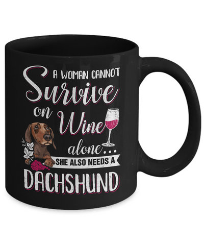 A Woman Can't Survive On Wine Alone Dachshund Dog Mug Coffee Mug | Teecentury.com