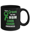 I Wear Green For My Mom Liver Cancer Daughter Mug Coffee Mug | Teecentury.com