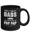 Only Great Dads Get Promoted To Pap Pap Fathers Day Mug Coffee Mug | Teecentury.com