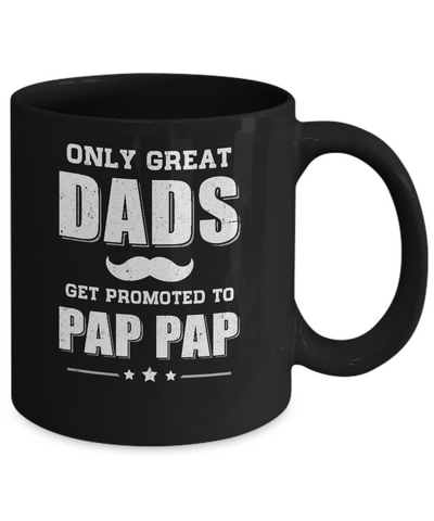 Only Great Dads Get Promoted To Pap Pap Fathers Day Mug Coffee Mug | Teecentury.com