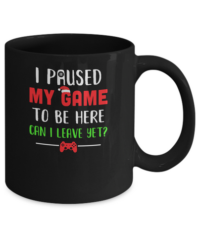 Christmas I Paused My Game To Be Here Can I Leave Yet Gamer Mug Coffee Mug | Teecentury.com