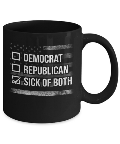 Sick Of Both Democrat And Republican Parties Political Mug Coffee Mug | Teecentury.com