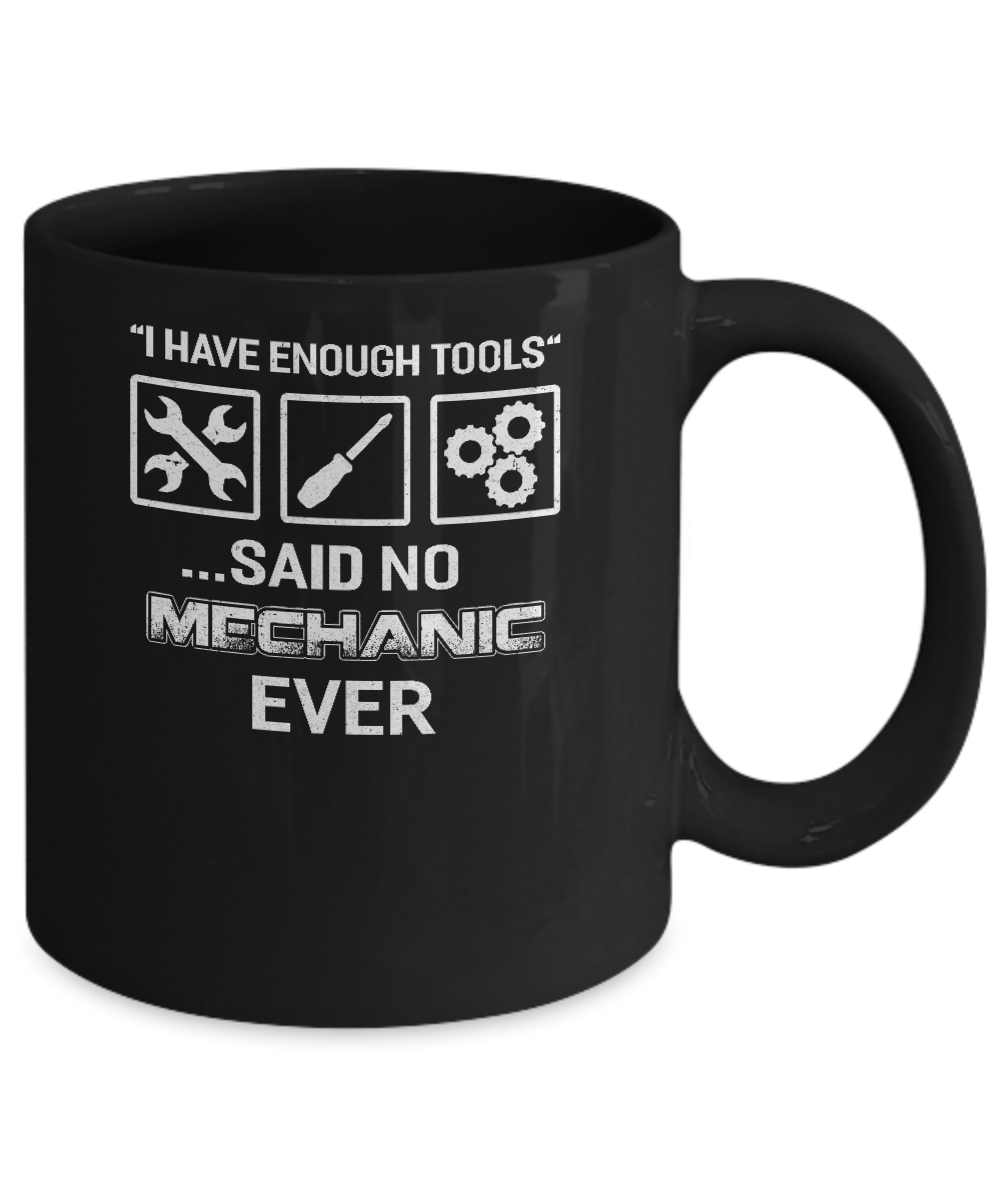 I Have Enough Tools Said No Mechanic Ever Gift Mug Coffee Mug | Teecentury.com