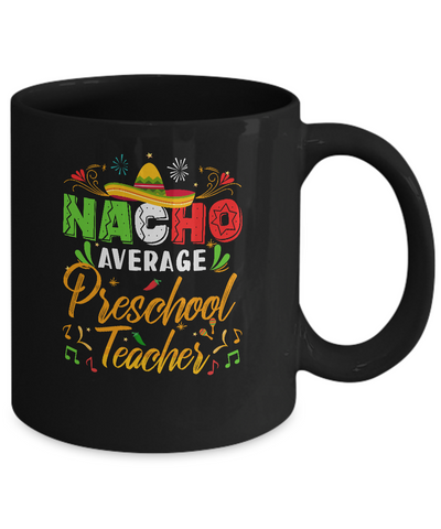 Nacho Average Preschool Teacher Cinco De Mayo Gift Mug Coffee Mug | Teecentury.com