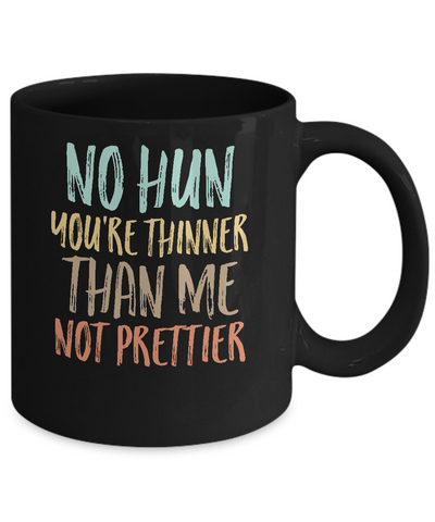 No Hun You're Thinner Than Me Not Prettier Funny Mug Coffee Mug | Teecentury.com