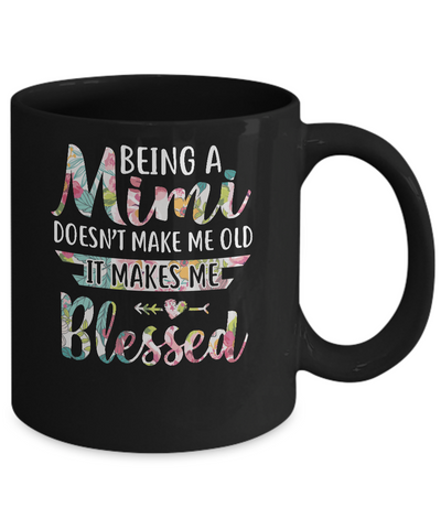 Being A Mimi Doesn't Make Me Old It Makes Me Blessed Mug Coffee Mug | Teecentury.com