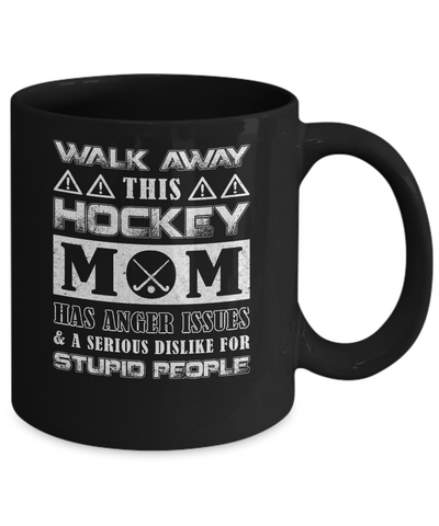 Walk Away This Hockey Mom Has Anger Issues Mug Coffee Mug | Teecentury.com