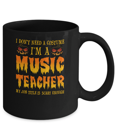 Halloween I Don't Need A Costume I'm A Music Teacher Mug Coffee Mug | Teecentury.com