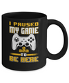 I Paused My Game To Be Here Funny Video Gamer Mug Coffee Mug | Teecentury.com