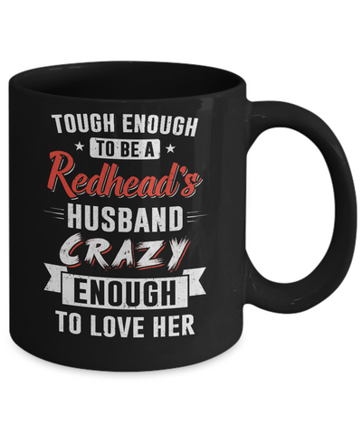 Tough Enough To Be A Redhead's Husband Crazy Enough To Love Mug Coffee Mug | Teecentury.com
