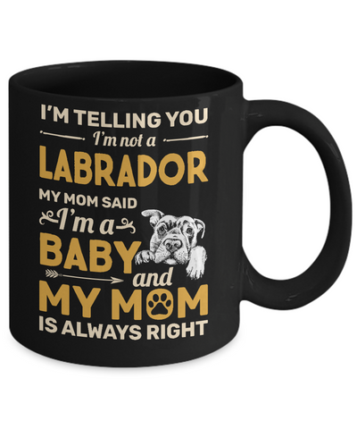 Labrador I'm Telling You I'm Not A Labrador My Mom Said Mug Coffee Mug | Teecentury.com