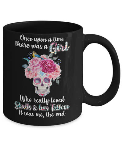 Once Upon A Time There Was A Girl Loved Skulls Tattoos Mug Coffee Mug | Teecentury.com