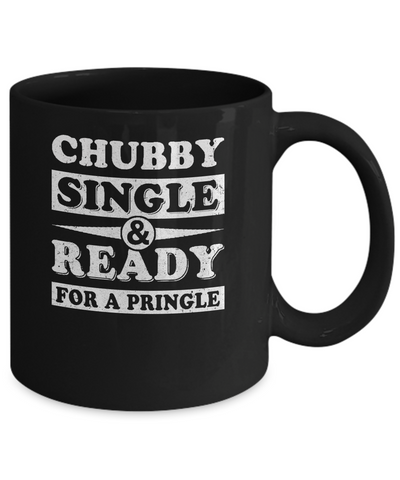 Chubby Single And Ready For A Pringle Mug Coffee Mug | Teecentury.com
