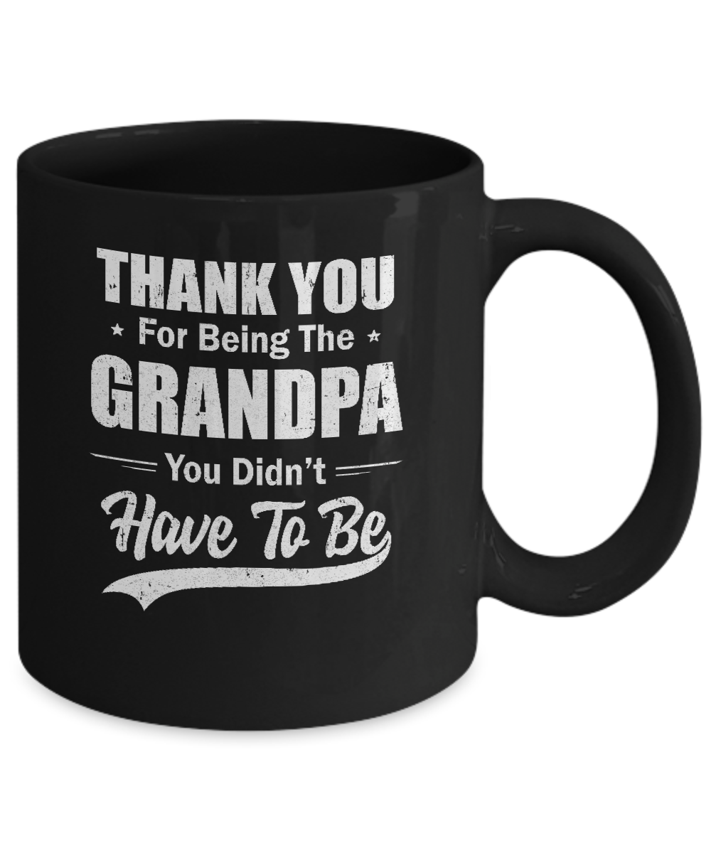 Thank You For Being The Grandpa You Didnt Have To Be Fathers Day Mug Coffee Mug | Teecentury.com