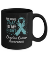 My Mom's Fight Is My Fight Ovarian Cancer Awareness Mug Coffee Mug | Teecentury.com