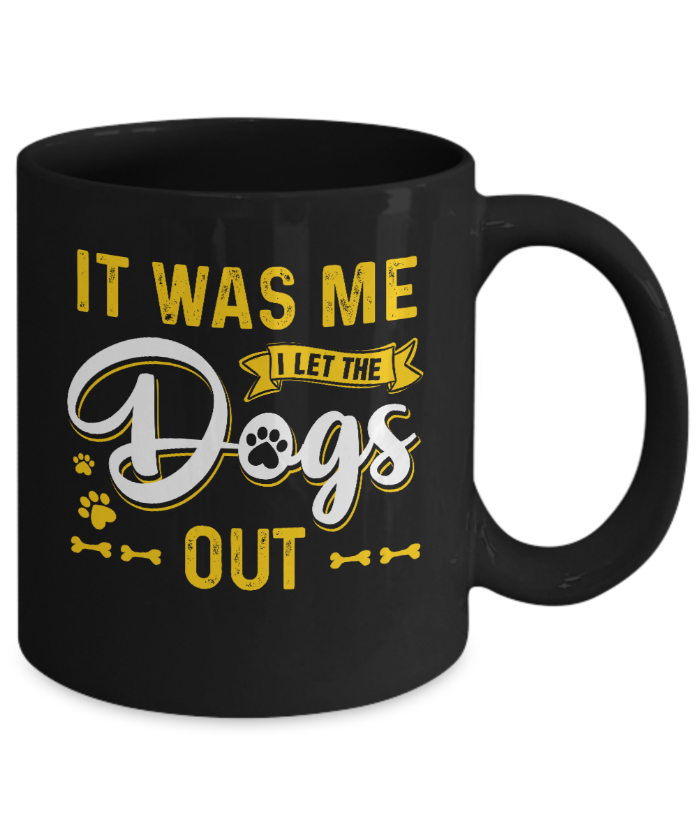 It Was Me I Let The Dogs Out Mug Coffee Mug | Teecentury.com