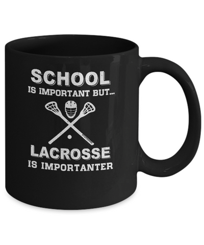 School Important Lacrosse Is Importanter Gift Mug Coffee Mug | Teecentury.com