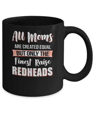 All Moms Are Created Equal But Only The Finest Raise Redheads Mug Coffee Mug | Teecentury.com