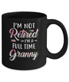 I'm Not Retired I'm A Full Time Granny Mothers Day Mug Coffee Mug | Teecentury.com