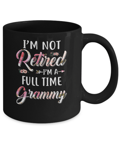 I'm Not Retired I'm A Full Time Grammy Mothers Day Mug Coffee Mug | Teecentury.com