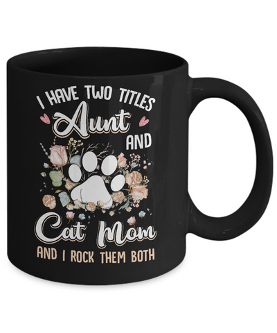 I Have Two Titles Aunt And Cat Mom Funny Cat Lover Mug Coffee Mug | Teecentury.com