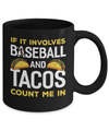 If It Involves Baseball And Tacos Count Me In Mug Coffee Mug | Teecentury.com