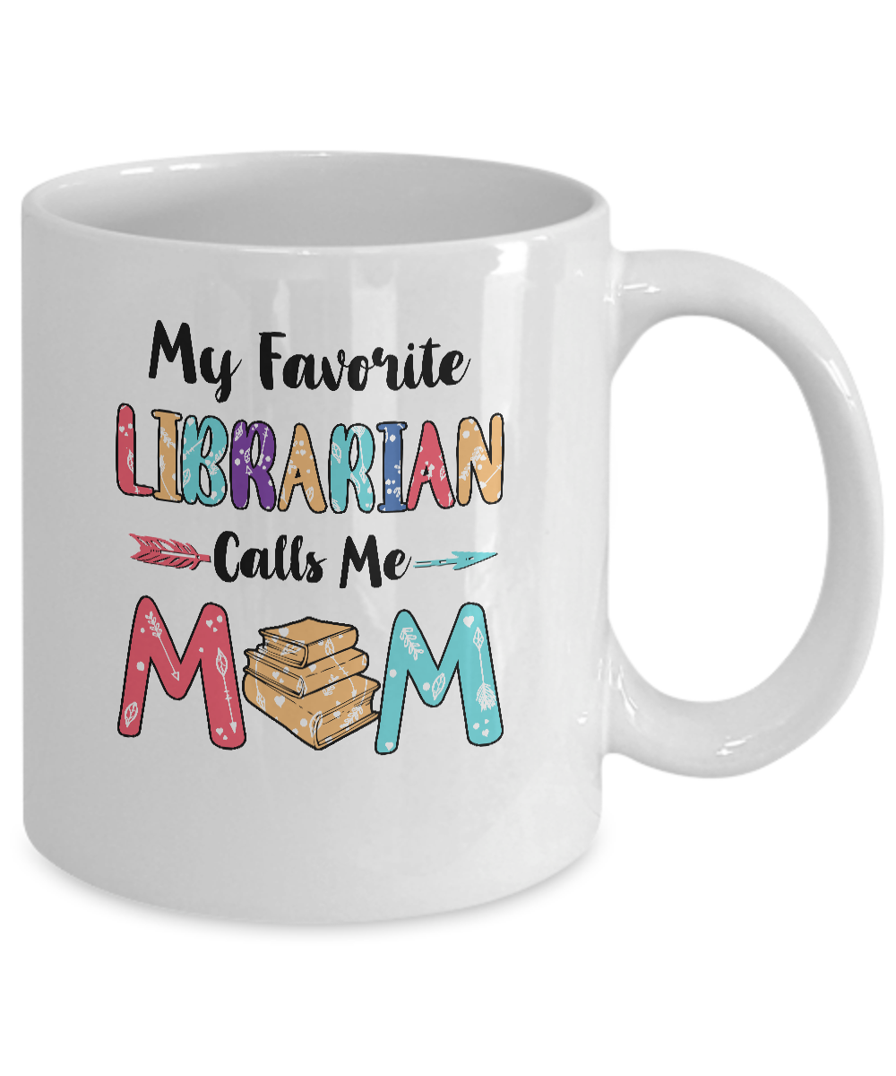 My Favorite Librarian Calls Me Mom Mothers Day Gift Mug Coffee Mug | Teecentury.com