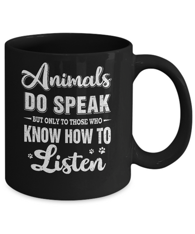 Animals Do Speak But Only To Those Who Know How To Listen Mug Coffee Mug | Teecentury.com