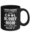 Never Dreamed I Would Be A Cool Hockey Mom Mothers Day Mug Coffee Mug | Teecentury.com