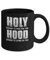Holy Enough To Pray For You Hood To Swing On You Mug Coffee Mug | Teecentury.com
