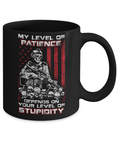 Veteran Men My Level Of Patience Depends On Your Level Of Stupidity Mug Coffee Mug | Teecentury.com